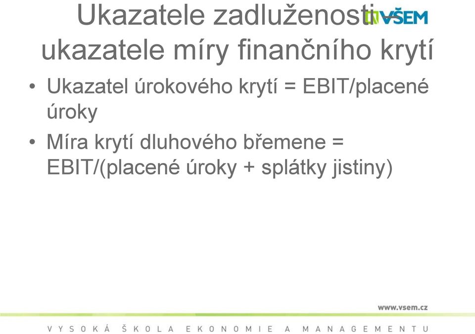 = EBIT/placené úroky Míra krytí dluhového