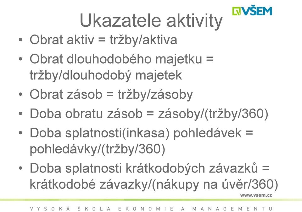 zásoby/(tržby/360) Doba splatnosti(inkasa) pohledávek =