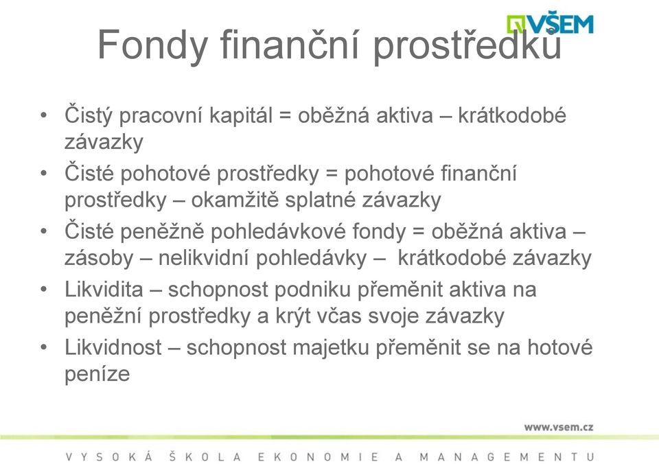 oběžná aktiva zásoby nelikvidní pohledávky krátkodobé závazky Likvidita schopnost podniku přeměnit