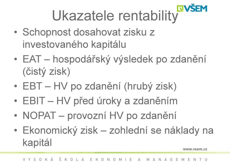 po zdanění (hrubý zisk) EBIT HV před úroky a zdaněním NOPAT