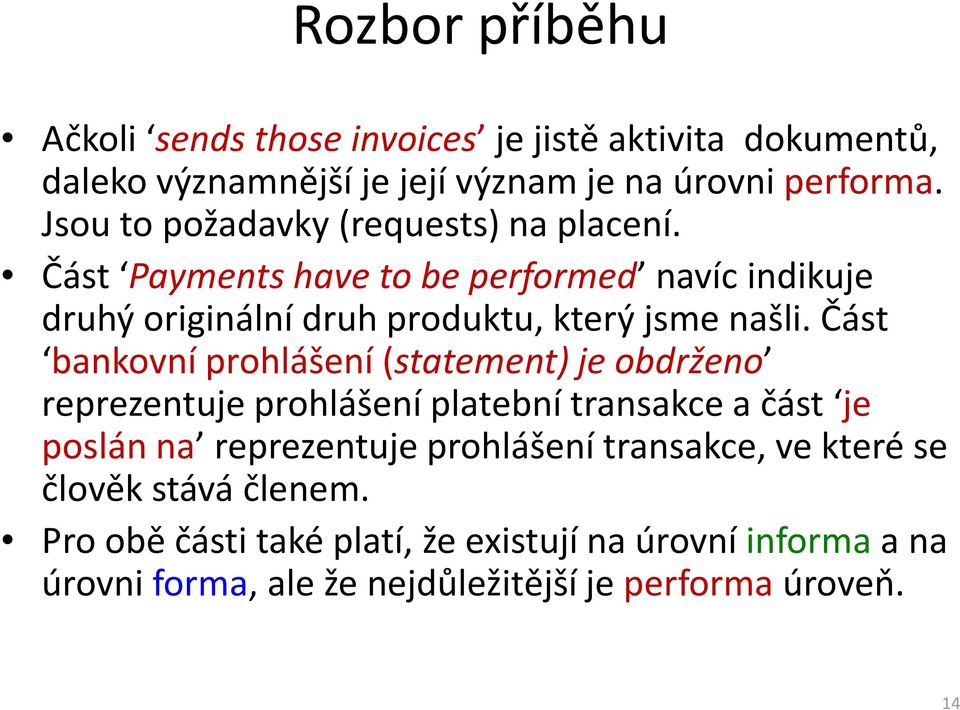 Část bankovní prohlášení (statement) je obdrženo reprezentuje prohlášení platební transakce a část je poslán na reprezentuje prohlášení