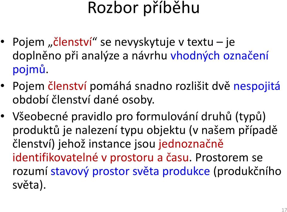 Všeobecné pravidlo pro formulování druhů (typů) produktů je nalezení typu objektu (v našem případě členství)