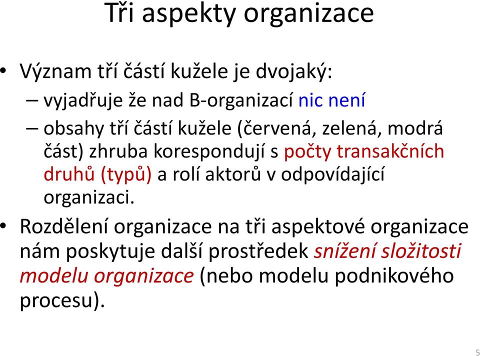 druhů (typů)a rolí aktorův odpovídající organizaci.
