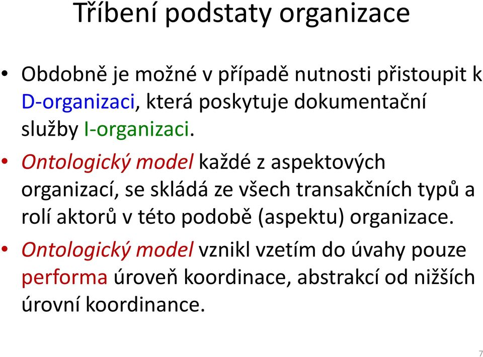 Ontologický model každé z aspektových organizací, se skládá ze všech transakčních typů a rolí