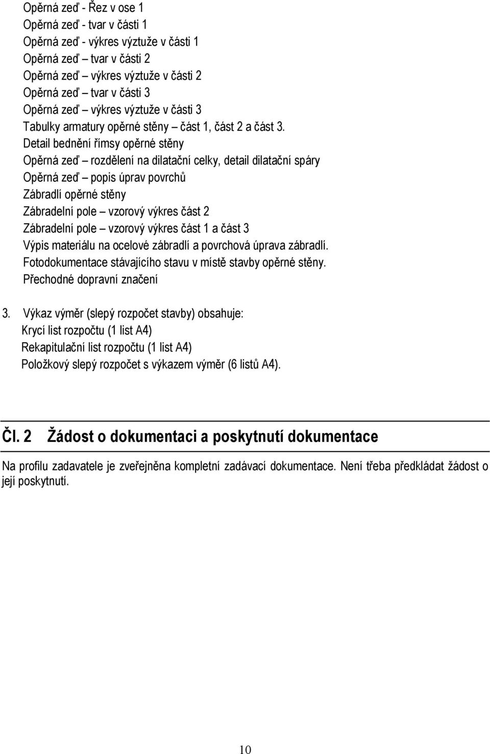 Detail bednění římsy opěrné stěny Opěrná zeď rozdělení na dilatační celky, detail dilatační spáry Opěrná zeď popis úprav povrchů Zábradlí opěrné stěny Zábradelní pole vzorový výkres část 2 Zábradelní