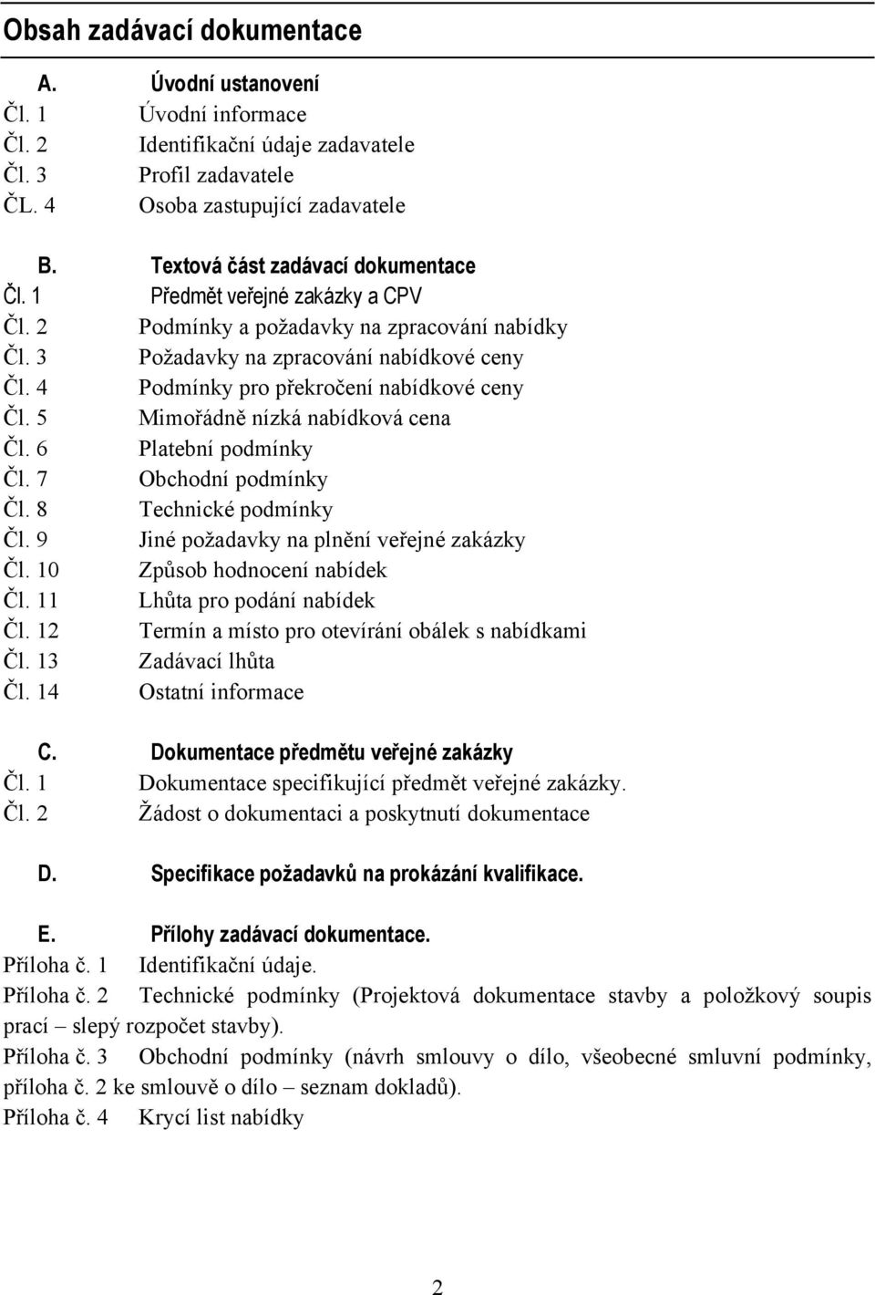 4 Podmínky pro překročení nabídkové ceny Čl. 5 Mimořádně nízká nabídková cena Čl. 6 Platební podmínky Čl. 7 Obchodní podmínky Čl. 8 Technické podmínky Čl.