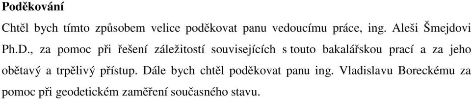 , za pomoc při řešení záležitostí souvisejících s touto bakalářskou prací a za