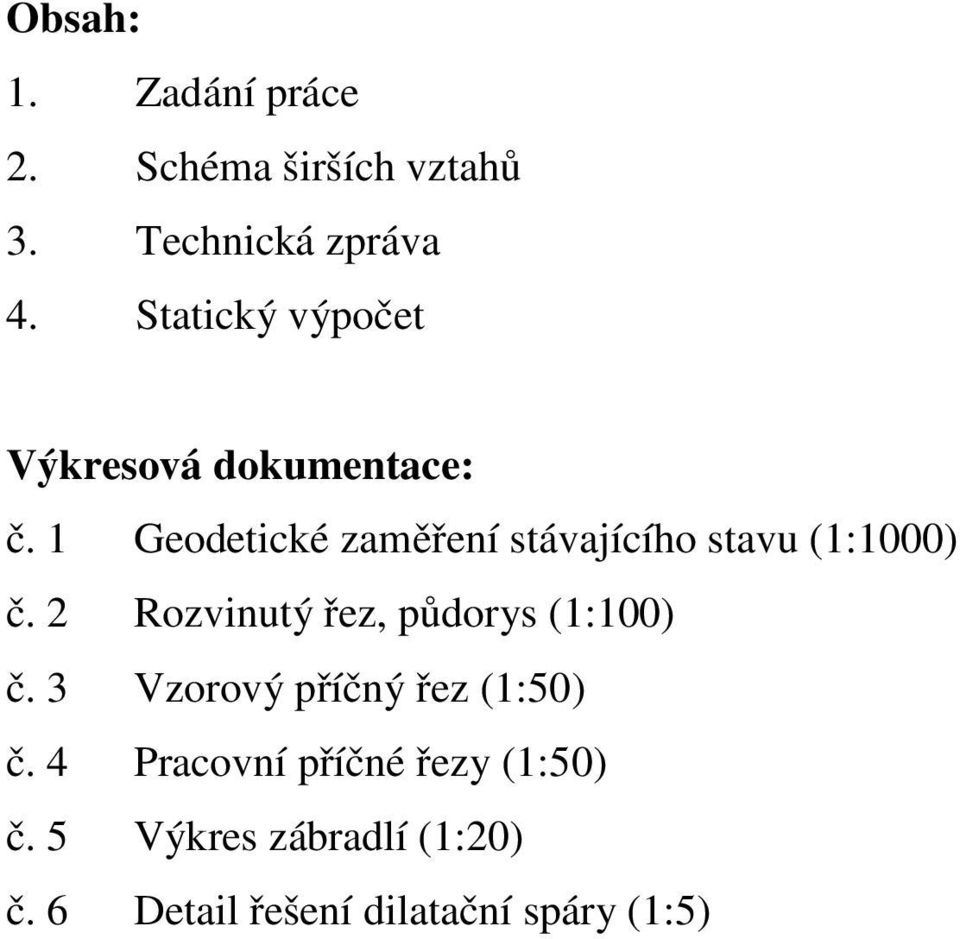 1 Geodetické zaměření stávajícího stavu (1:1000) č.