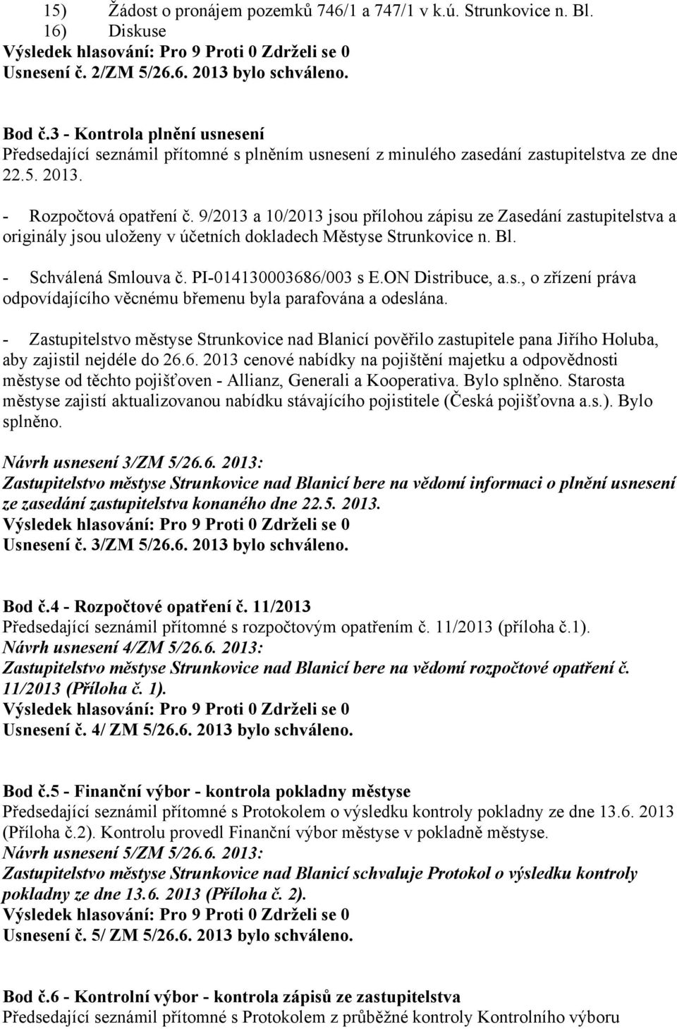 9/2013 a 10/2013 jsou přílohou zápisu ze Zasedání zastupitelstva a originály jsou uloženy v účetních dokladech Městyse Strunkovice n. Bl. - Schválená Smlouva č. PI-014130003686/003 s E.