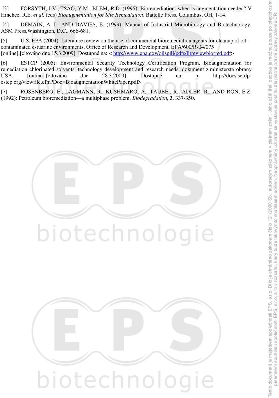 E. (1999): Manual of Industrial Microbiology and Biotechnology, ASM