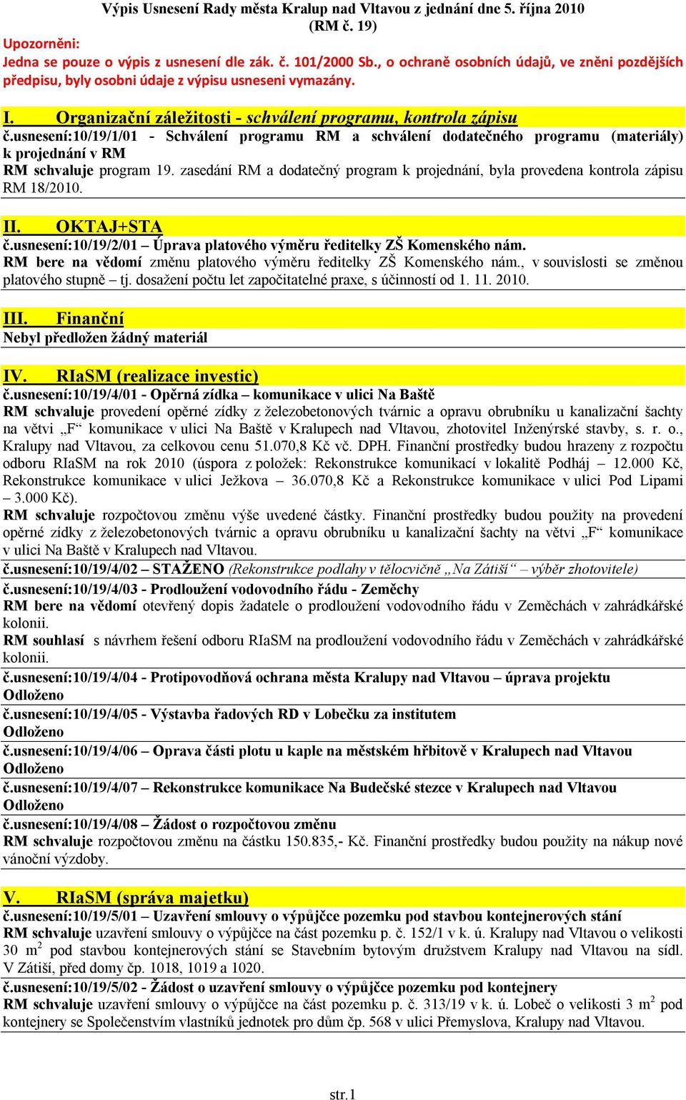 usnesení:10/19/1/01 - Schválení programu RM a schválení dodatečného programu (materiály) k projednání v RM RM schvaluje program 19.