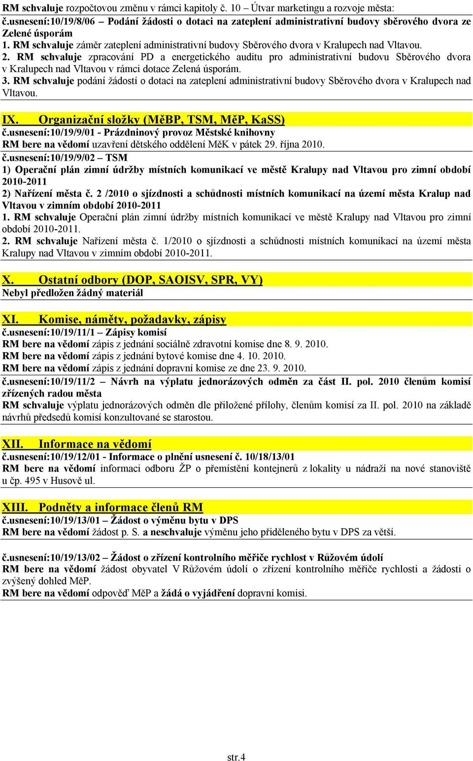 RM schvaluje záměr zateplení administrativní budovy Sběrového dvora v Kralupech nad Vltavou. 2.