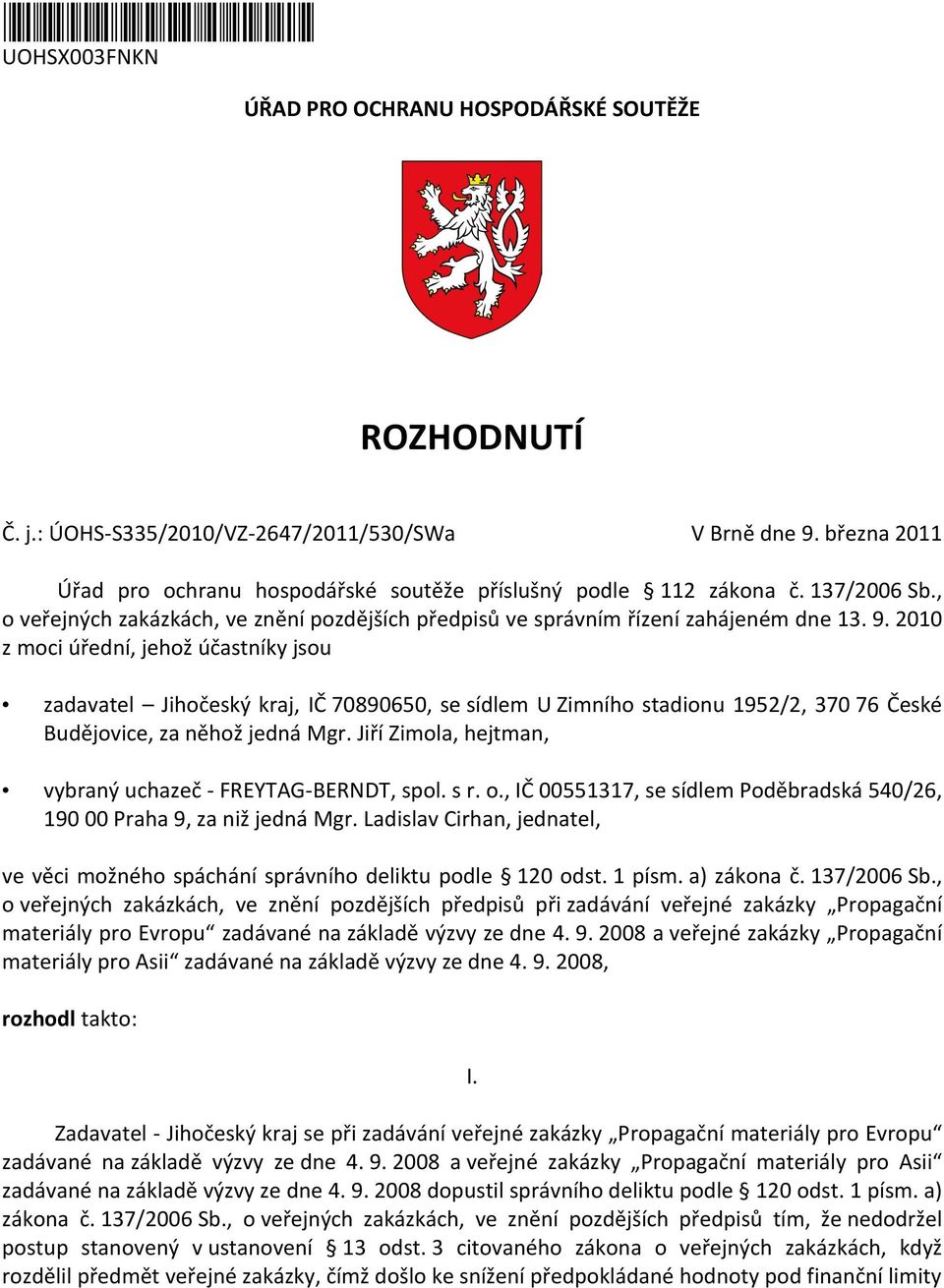 2010 z moci úřední, jehož účastníky jsou zadavatel Jihočeský kraj, IČ 70890650, se sídlem U Zimního stadionu 1952/2, 370 76 České Budějovice, za něhož jedná Mgr.