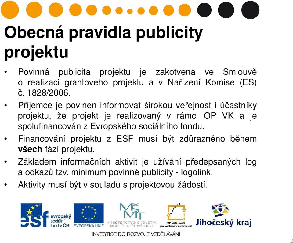 Příjemce je povinen informovat širokou veřejnost i účastníky projektu, že projekt je realizovaný v rámci OP VK a je spolufinancován z