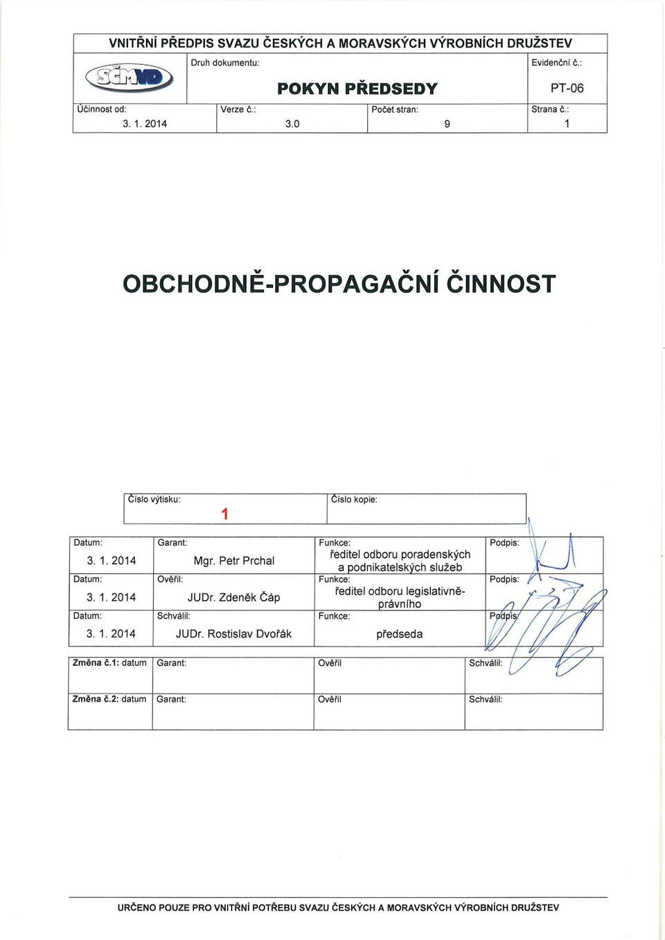 Petr Prchal ředitel odboru poradenských a podnikatelských služeb Datum: Ověřil: Funkce: Podpis: 3. 1. 2014 JUDr.