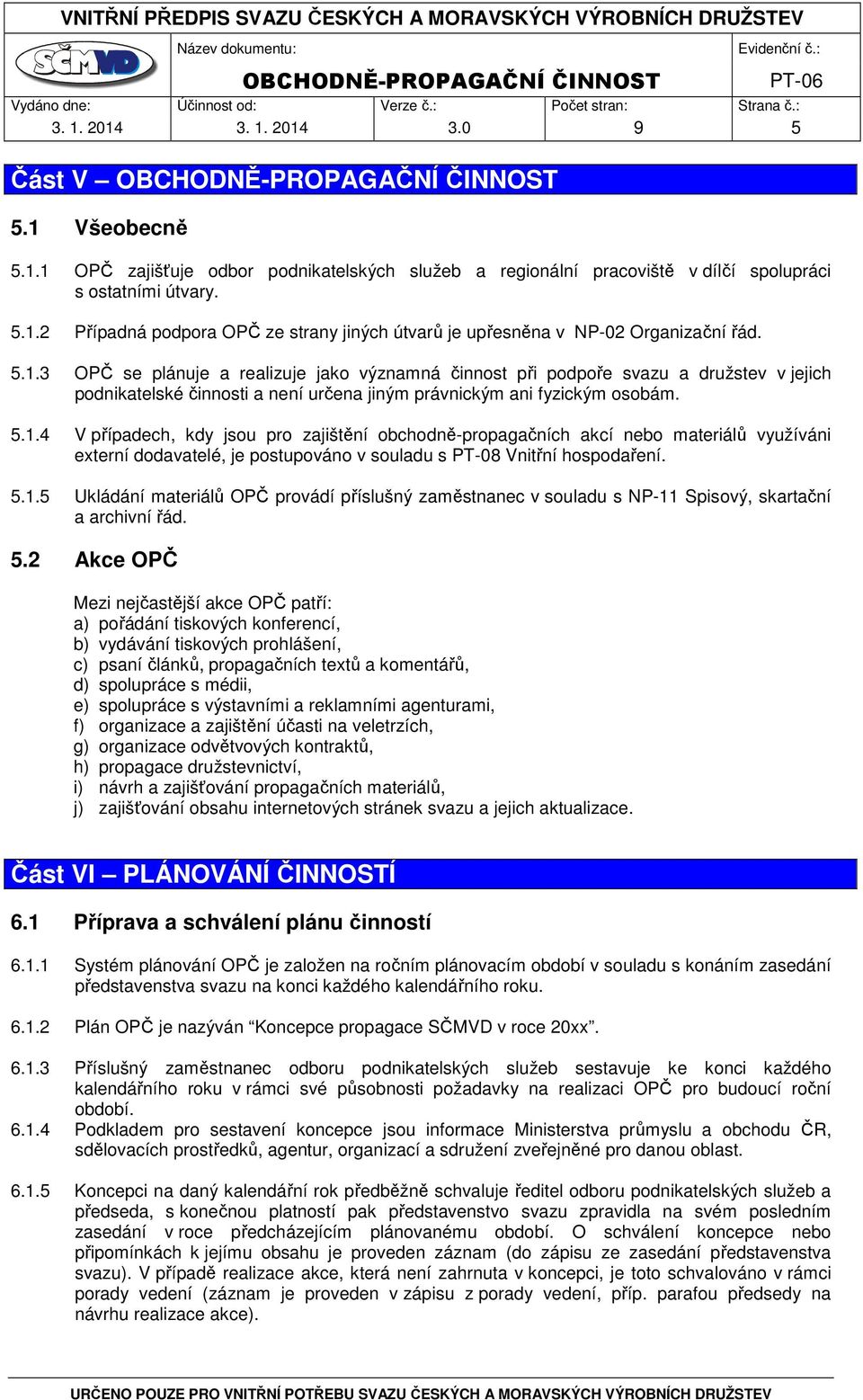 5.1.5 Ukládání materiálů OPČ provádí příslušný zaměstnanec v souladu s NP-11 Spisový, skartační a archivní řád. 5.