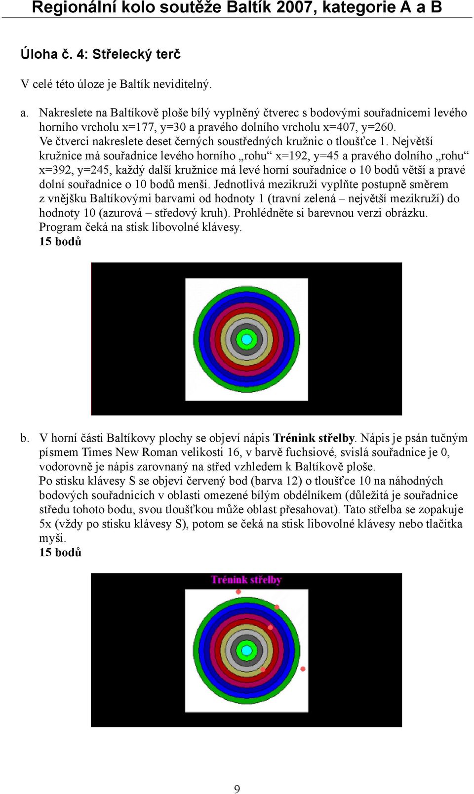 Ve čtverci nakreslete deset černých soustředných kružnic o tloušťce 1.
