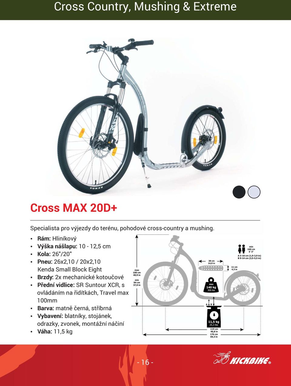 Rám: Hliníkový Výška nášlapu: 10-12,5 cm Kola: 26"/20" Pneu: 26x2,10 / 20x2,10 Kenda Small Block Eight Brzdy:
