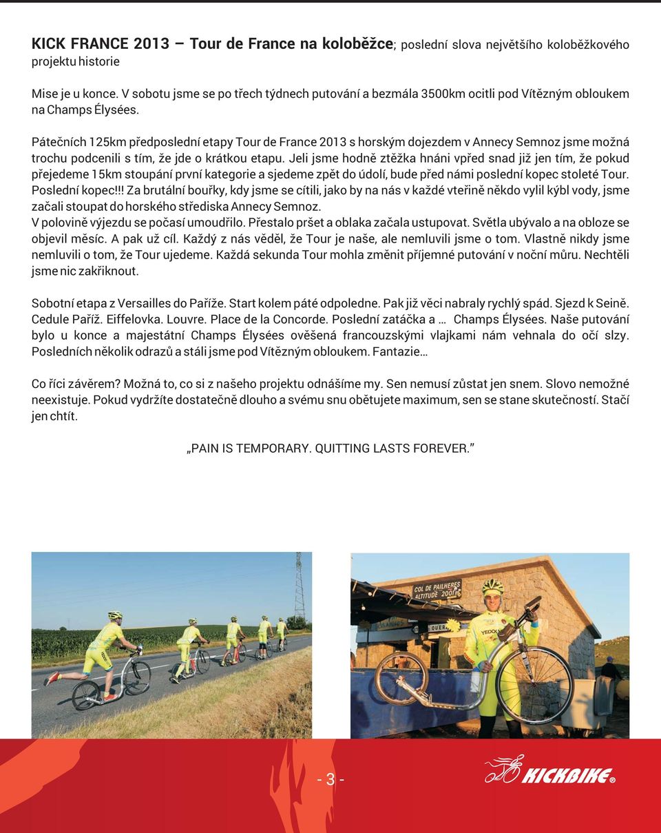 Pátečních 125km předposlední etapy Tour de France 2013 s horským dojezdem v Annecy Semnoz jsme možná trochu podcenili s tím, že jde o krátkou etapu.