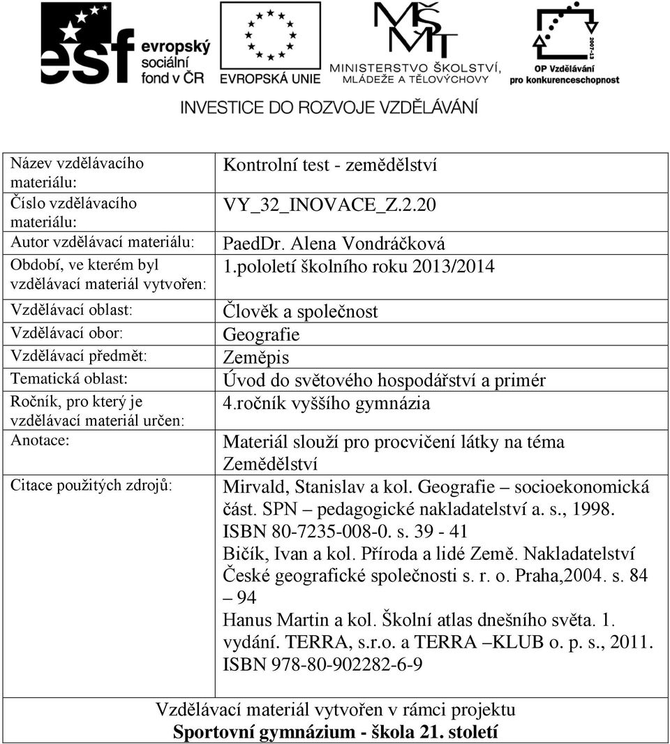 pololetí školního roku 2013/2014 Člověk a společnost Geografie Zeměpis Úvod do světového hospodářství a primér 4.