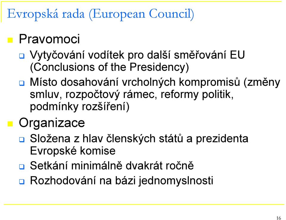 rozpočtový rámec, reformy politik, podmínky rozšíření) Organizace Složena z hlav členských