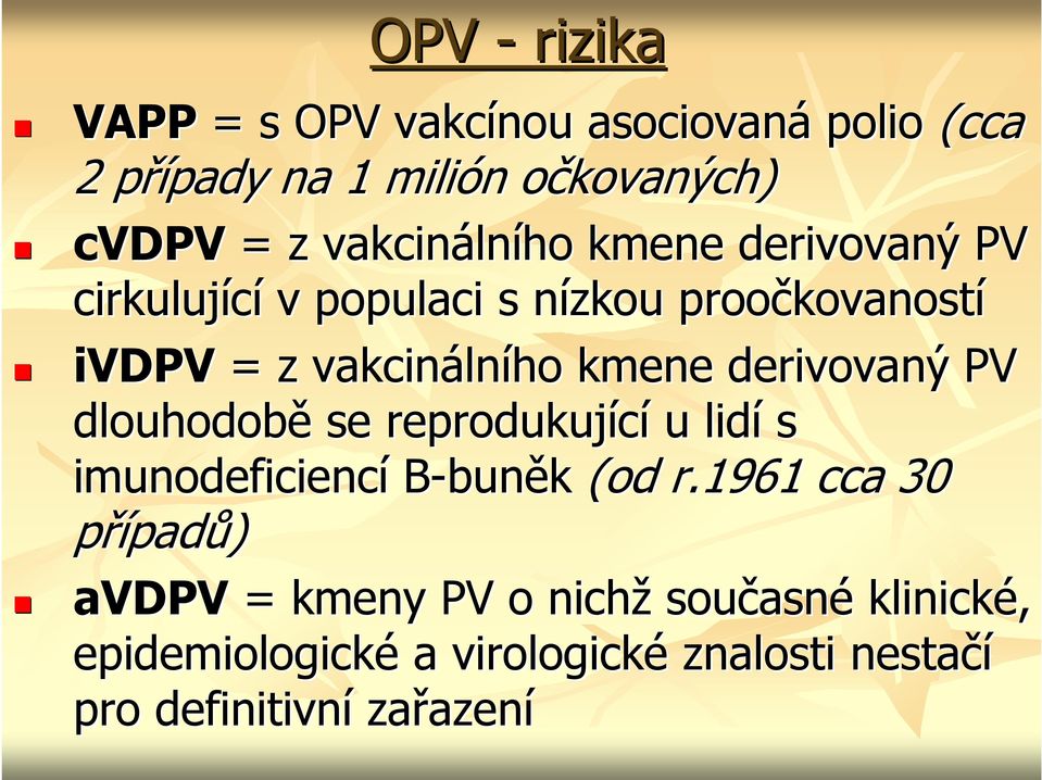 lního kmene derivovaný PV dlouhodobě se reprodukující u lidí s imunodeficiencí B-buněk (od r.