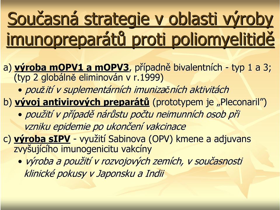 1999) použit ití v suplementárn rních imunizačních aktivitách b) vývoj antivirových preparátů (prototypem je Pleconaril ) použit ití v případp padě