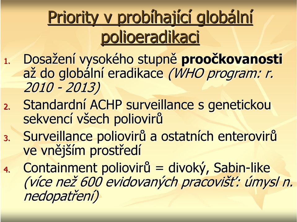 2010-2013) eradikace (WHO program: r. 2. Standardní ACHP surveillance s genetickou sekvencí všech poliovirů 3.