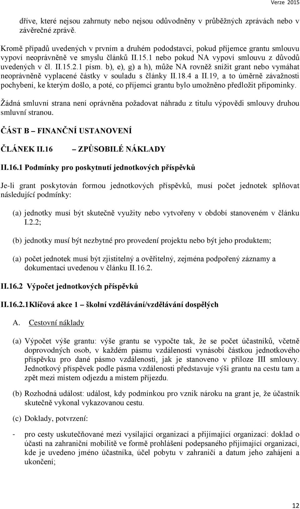 b), e), g) a h), může NA rovněž snížit grant nebo vymáhat neoprávněně vyplacené částky v souladu s články II.18.4 a II.