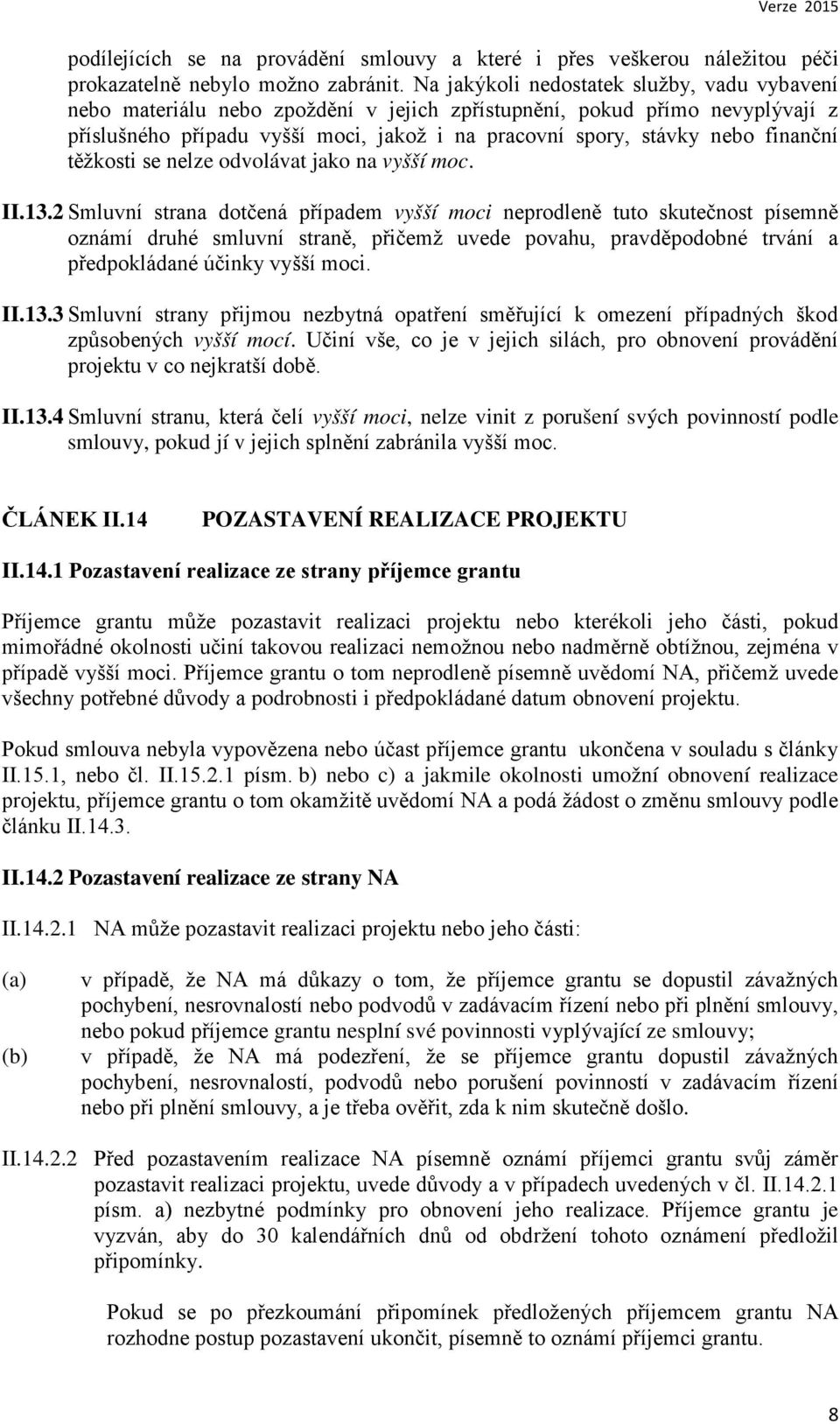 finanční těžkosti se nelze odvolávat jako na vyšší moc. II.13.