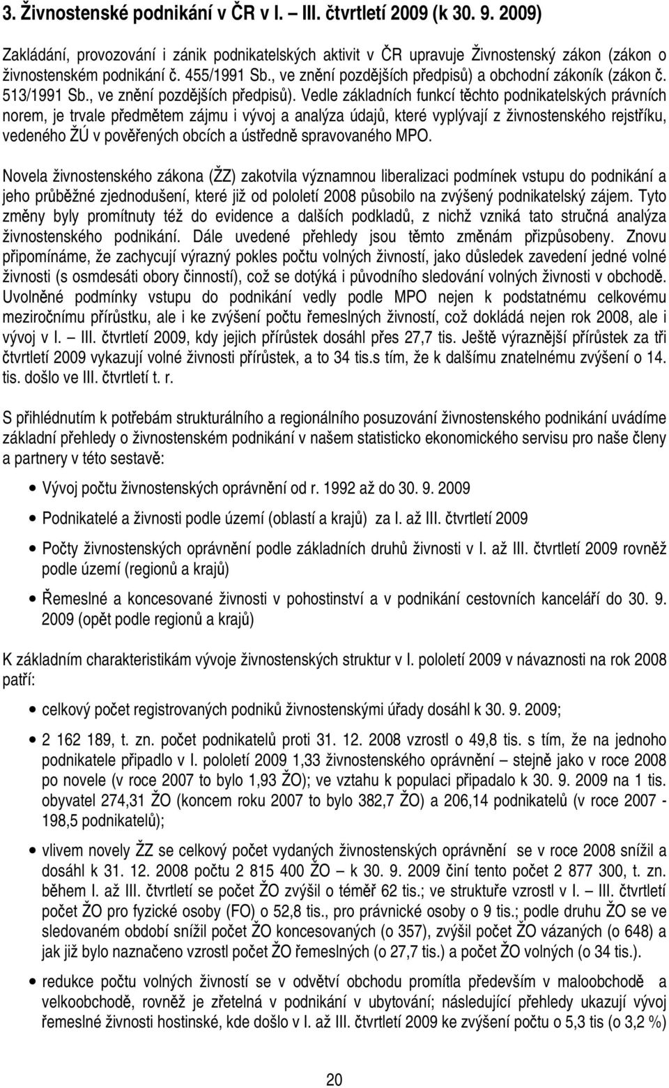 a obchodní zákoník (zákon č. 513/1991 Sb., ve znění pozdějších předpisů).