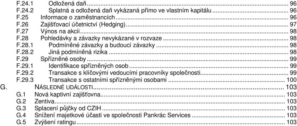 .. 99 F.29.1 Identifikace spřízněných osob... 99 F.29.2 Transakce s klíčovými vedoucími pracovníky společnosti... 99 F.29.3 Transakce s ostatními spřízněnými osobami... 100 G.