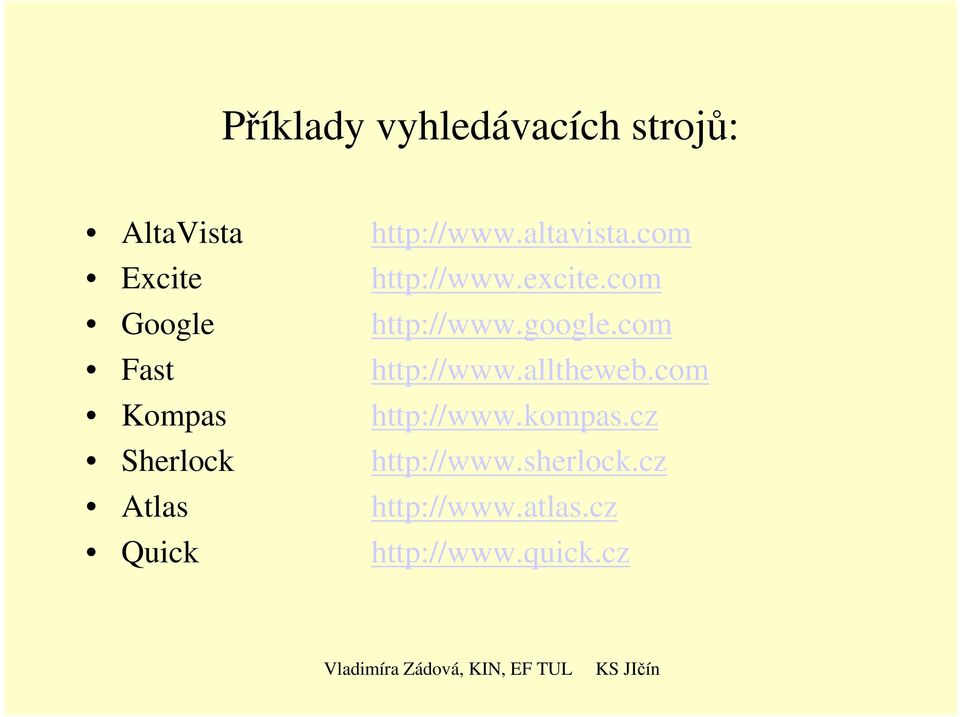 com Fast http://www.alltheweb.com Kompas http://www.kompas.