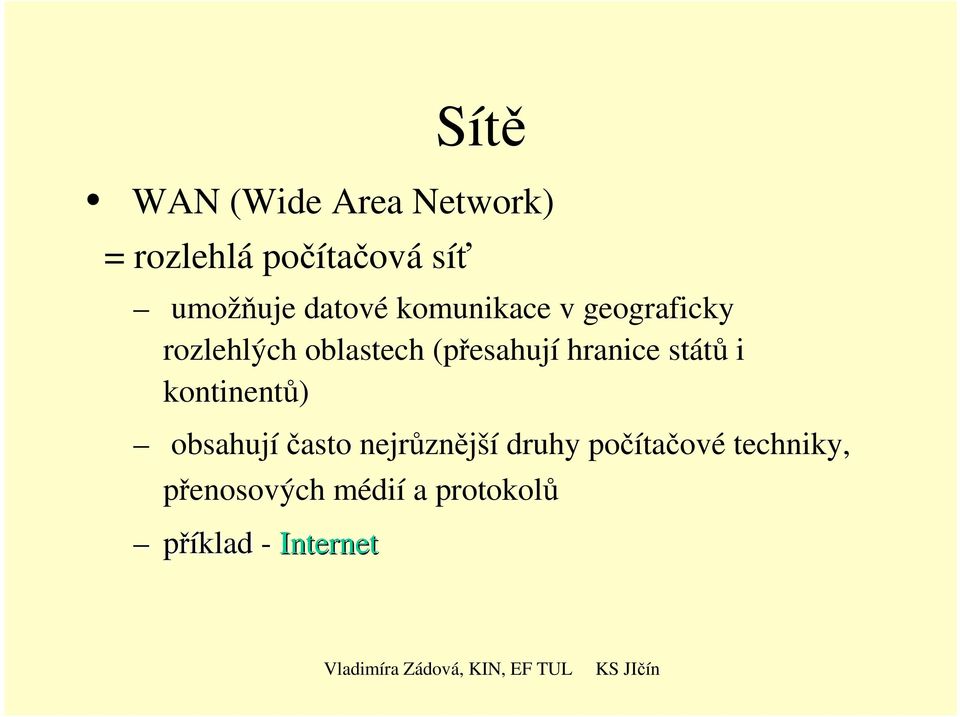 hranice států i kontinentů) obsahujíčasto nejrůznější druhy