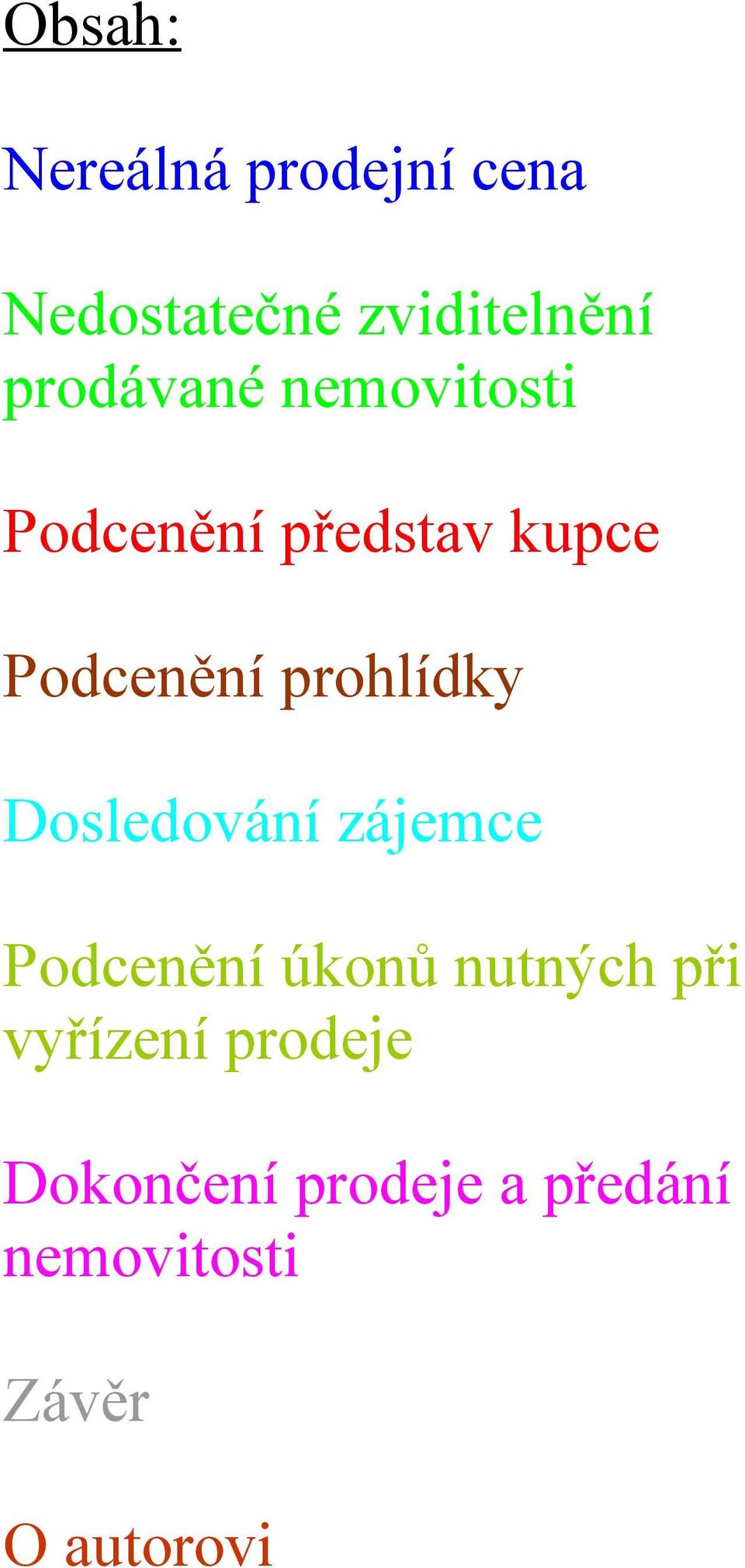 prohlídky Dosledování zájemce Podcenění úkonů nutných při