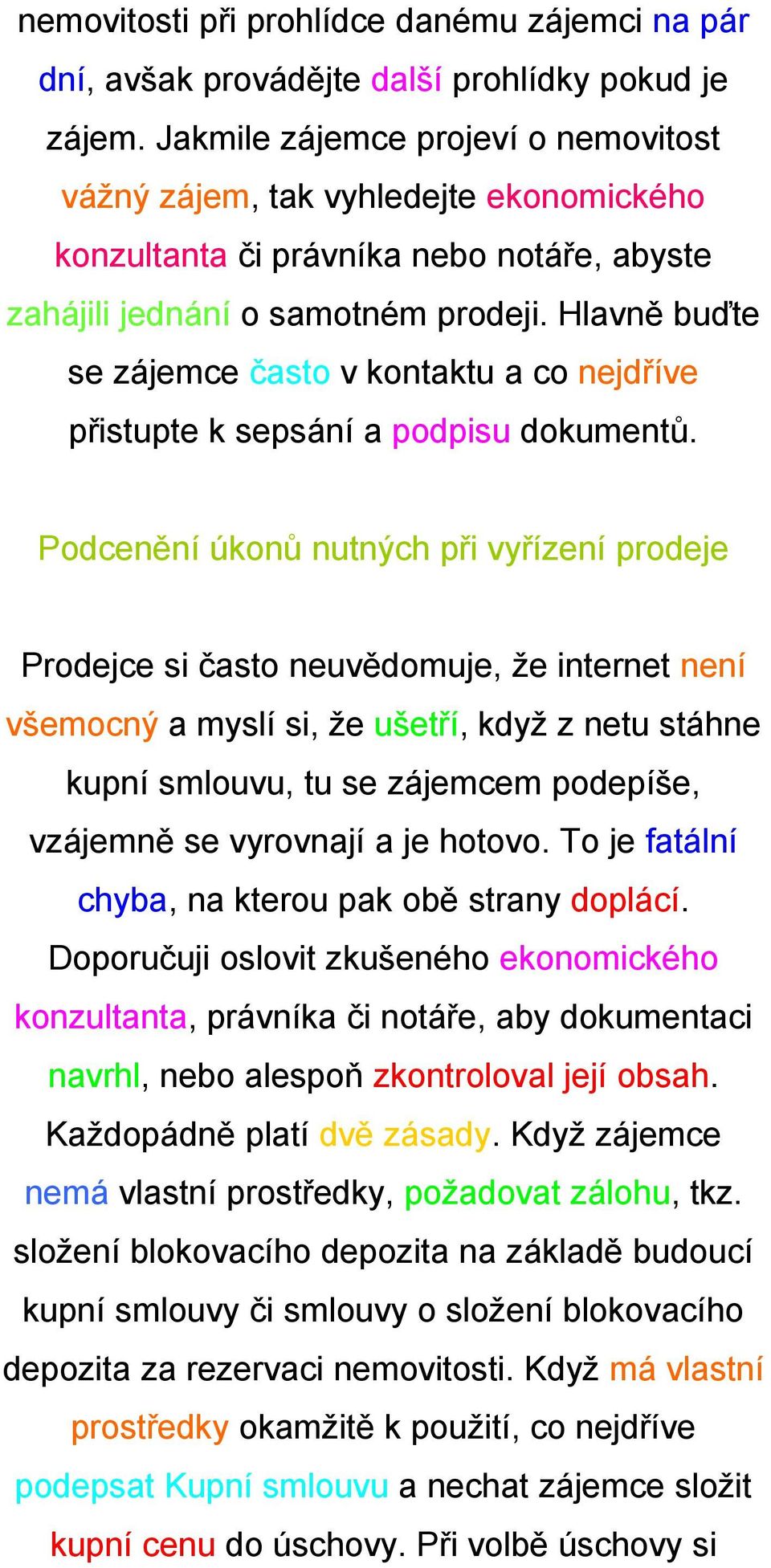 Hlavně buďte se zájemce často v kontaktu a co nejdříve přistupte k sepsání a podpisu dokumentů.