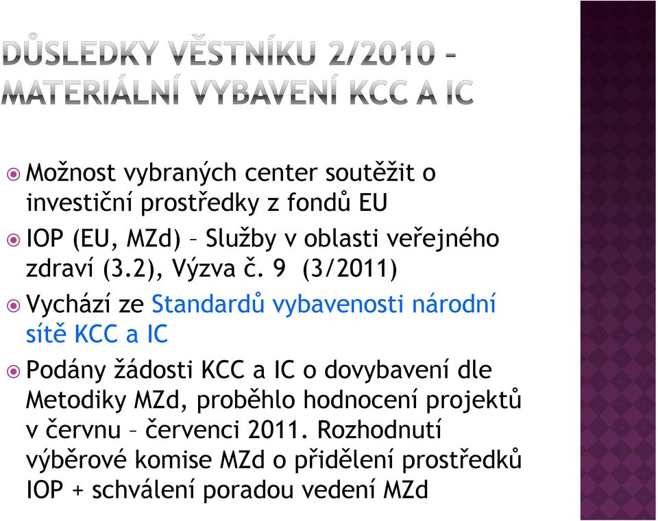 9 (3/2011) Vychází ze Standardů vybavenosti národní sítě ě KCC a IC Podány žádosti KCC a IC o