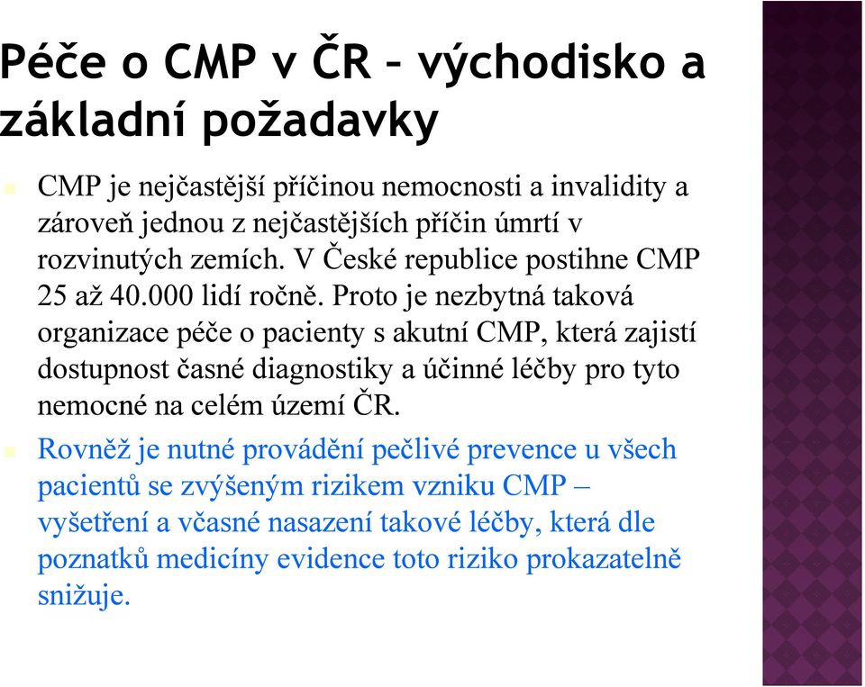 Proto je nezbytná taková organizace péče o pacienty s akutní CMP, která zajistí dostupnost časné diagnostiky a účinné léčby pro tyto nemocné na celém