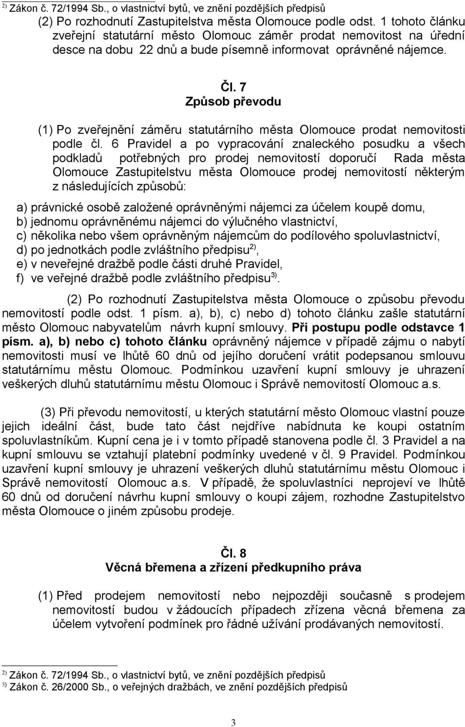 7 Způsob převodu (1) Po zveřejnění záměru statutárního města Olomouce prodat nemovitosti podle čl.