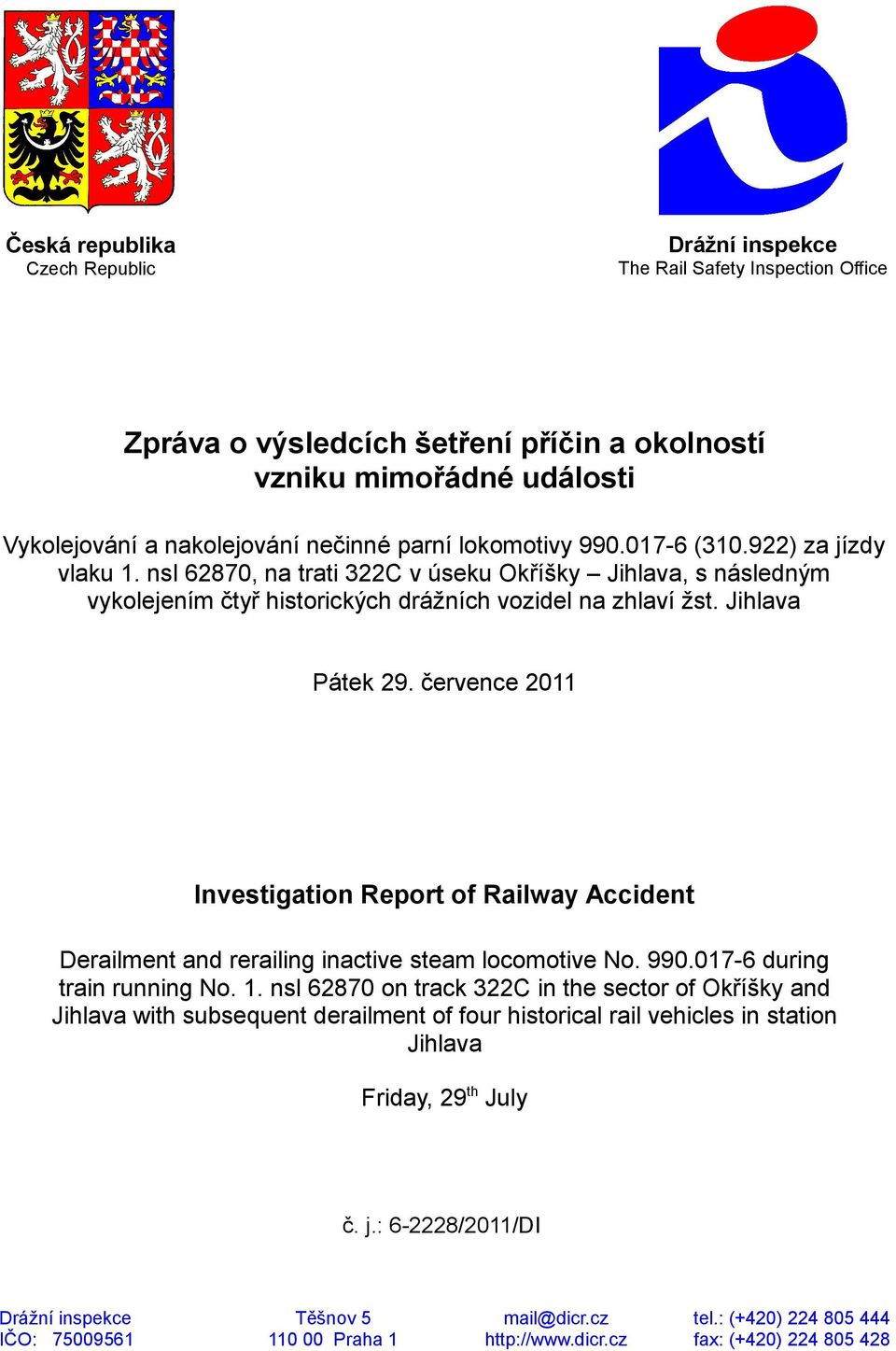 července 2011 Investigation Report of Railway Accident Derailment and rerailing inactive steam locomotive No. 990.017-6 during train running No. 1.