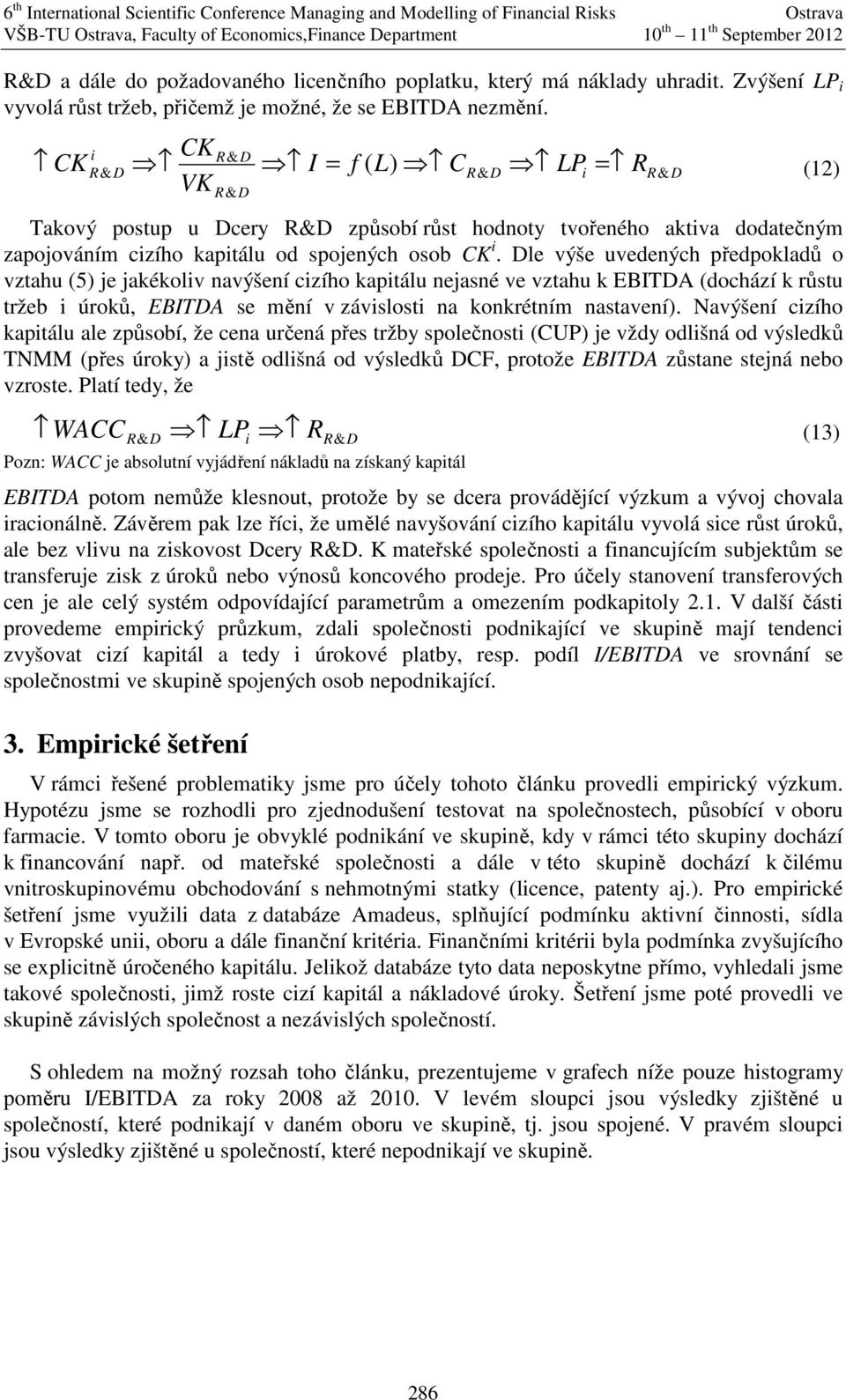 CK CK ( C LP = R (2) I = f L) VK Takový postup u cery způsobí růst hodoty tvořeého aktva dodatečým zapoováím czího kaptálu od spoeých osob CK.