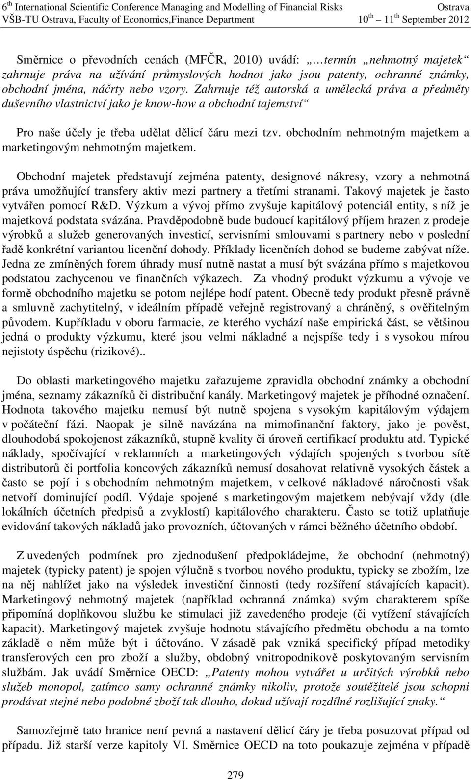 Zahrue též autorská a umělecká práva a předměty duševího vlastctví ako e kow-how a obchodí taemství Pro aše účely e třeba udělat dělcí čáru mez tzv.