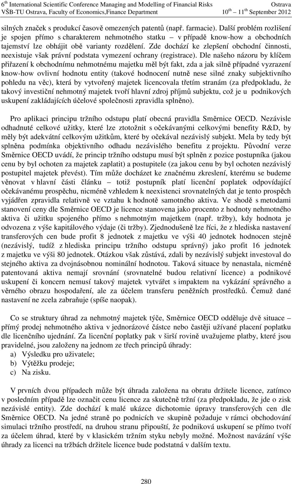 Zde dochází ke zlepšeí obchodí čost, eexstue však práví podstata vymezeí ochray (regstrace).