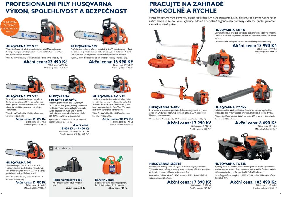 23 490 Kč Běžná cena: 26 690 Kč Měsíční splátka: 1 175 Kč 1) HUSQVARNA 555 Profesionální řetězová pila pro náročné práce. Výkonný motor X-Torq má sníženou spotřebu paliva a nízké emise.