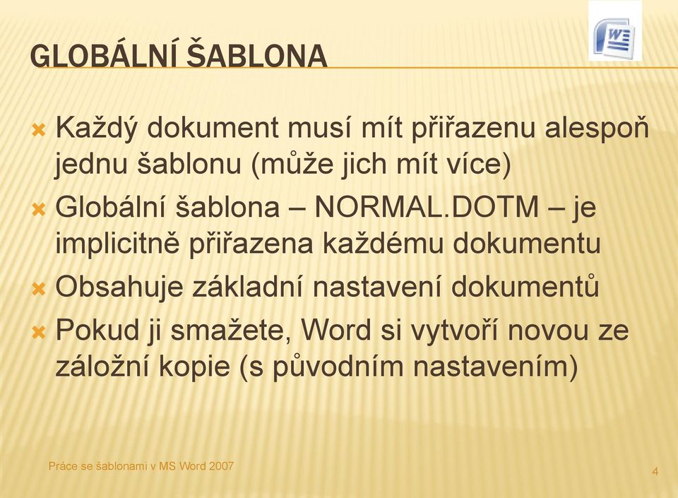 DOTM je implicitně přiřazena každému dokumentu Obsahuje základní