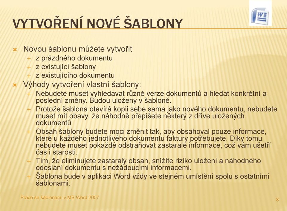 Protože šablona otevírá kopii sebe sama jako nového dokumentu, nebudete muset mít obavy, že náhodně přepíšete některý z dříve uložených dokumentů Obsah šablony budete moci změnit tak, aby obsahoval