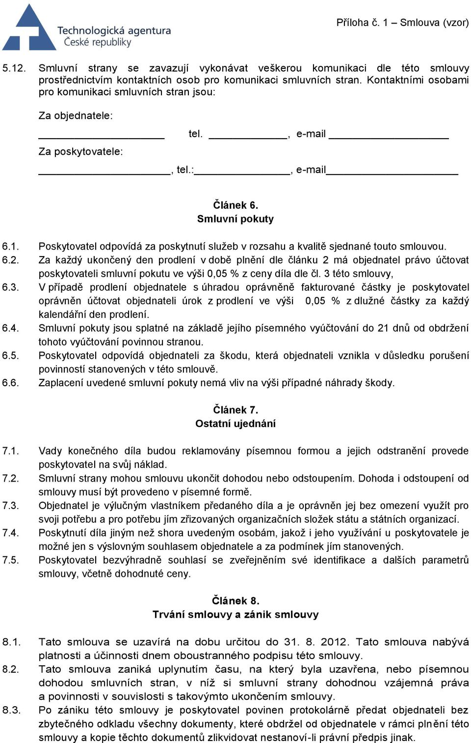 Poskytovatel odpovídá za poskytnutí služeb v rozsahu a kvalitě sjednané touto smlouvou. 6.2.