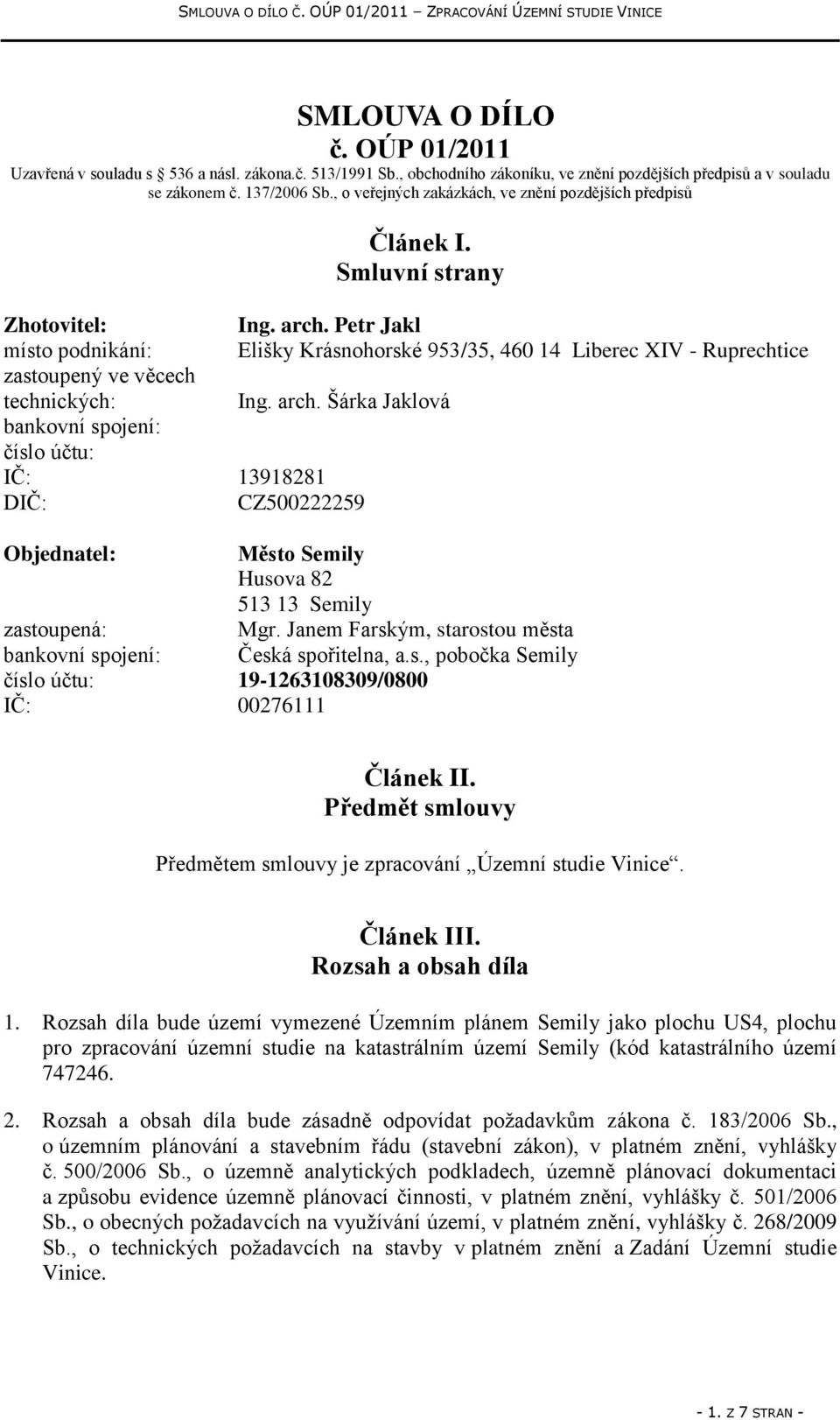 Petr Jakl Elišky Krásnohorské 953/35, 460 14 Liberec XIV - Ruprechtice Ing. arch. Šárka Jaklová IČ: 13918281 DIČ: CZ500222259 Objednatel: Město Semily Husova 82 513 13 Semily zastoupená: Mgr.