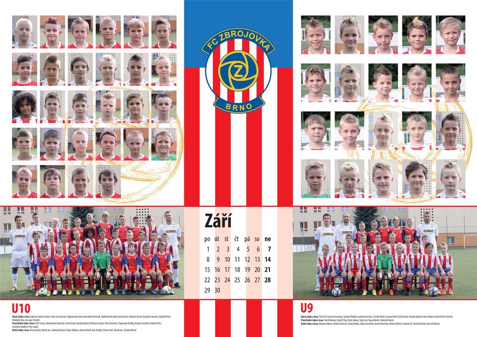 Janderka Radomír, Kos Lukáš Dolní řada z leva: Černý Kamil, Havlík Jan, Sádecký Tomáš, Krajčo Dalibor, Julínek Patrik, Kos Ondřej, Cittnar Aleš, Novák Jan, Švejda Michal út 2 9 6 23 st 3 0 7 24 čt 4