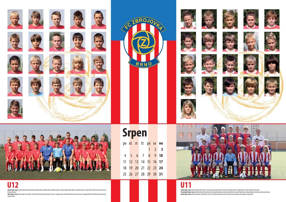(asistent trenéra), Chaloupka Matěj, Fried David, Kostrůnek Ivo, Jordan Michal so 2 9 6 23 ne 3 0 7 24 3 U Horní řada z leva: Němčanský Tomáš (trenér), Zach Samuel, Hrubeš David, Šimeček Filip,